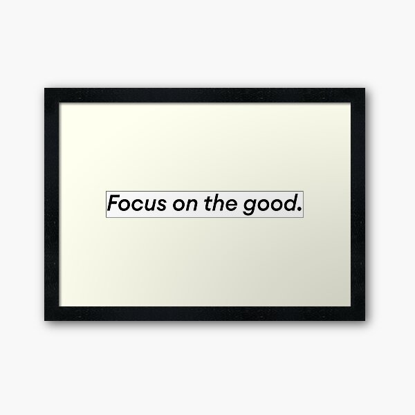 focus on the good Framed Art Print
