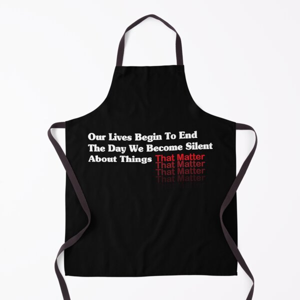 Item preview, Our Lives Begin To End The Day We Become Silent About Things That Matter Quote Black designed and sold by e-mad ⭐⭐⭐⭐⭐.