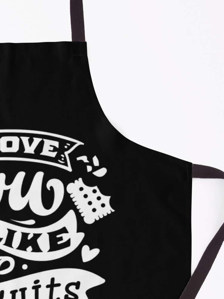 Funny Kitchen Apron I Love You Like Biscuits and Gravy – Alaskablue  Creations