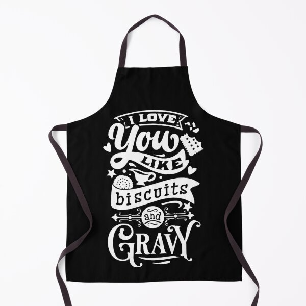 Funny Kitchen Apron I Love You Like Biscuits and Gravy – Alaskablue  Creations