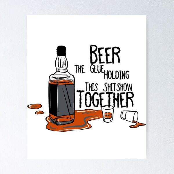Item preview, Beer the Glue Holding This Shitshow Together designed and sold by YASSINOOS10.