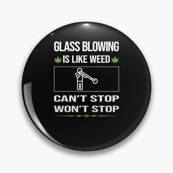 Item preview, Funny Can't Stop Glass Blowing Blower Glassblowing Glassblower Glassmith Gaffer designed and sold by ArydeaNoriega.