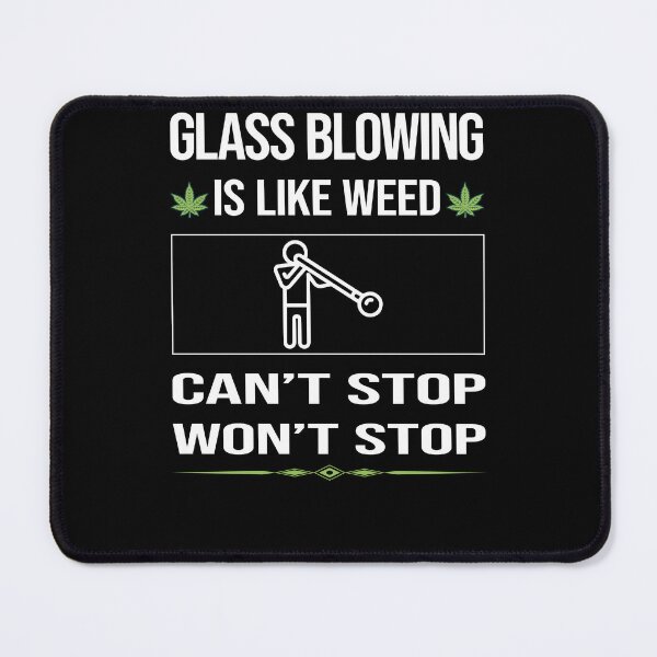 Item preview, Funny Can't Stop Glass Blowing Blower Glassblowing Glassblower Glassmith Gaffer designed and sold by ArydeaNoriega.