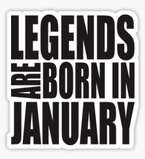 LEGENDS ARE BORN IN JANUARY Sticker