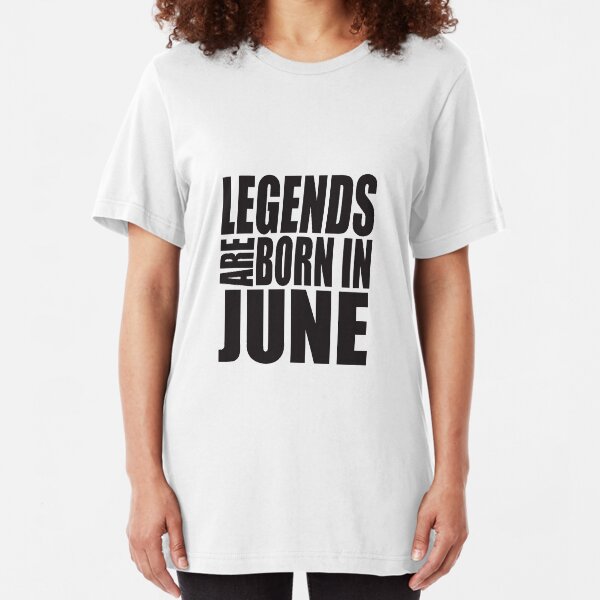LEGENDS ARE BORN IN JUNE Slim Fit T-Shirt