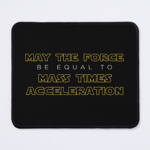 Item preview, May the force be equal to mass times acceleration. designed and sold by MoonieTenshi.