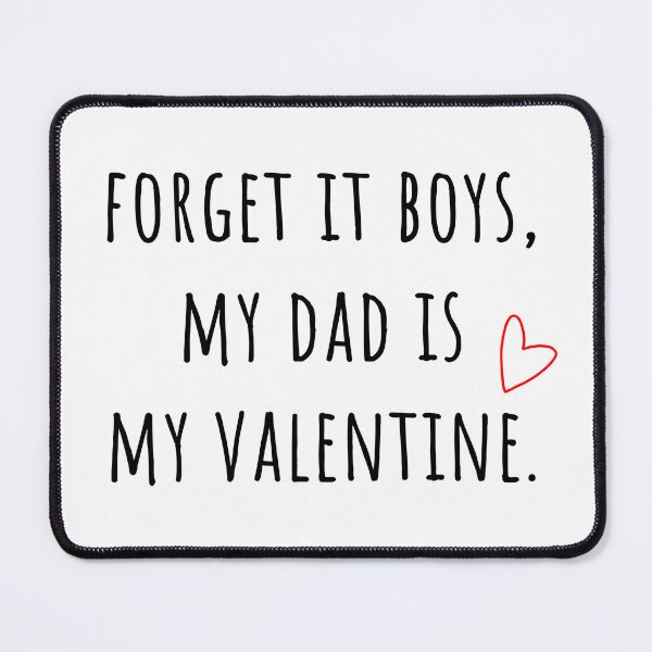 Item preview, Forget it Boys, My Dad is My Valentine. (Black) designed and sold by dudu-inpajamas.