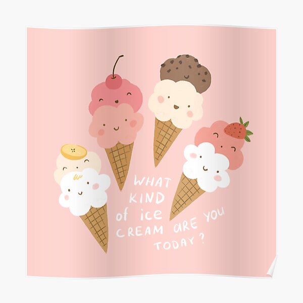 What kind of ice cream are you today Poster