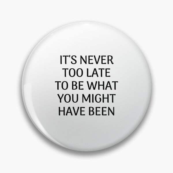 Item preview, It's never too late to be what you might have been - Inspiration and motivation quotes designed and sold by Inspirationmotivation.