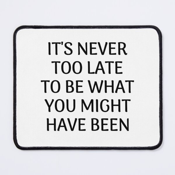 Item preview, It's never too late to be what you might have been - Inspiration and motivation quotes designed and sold by Inspirationmotivation.