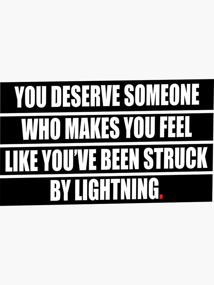 You Deserve Someone Who Makes You Feel Like Youve Been Struck By Lightning Sticker For Sale 9854