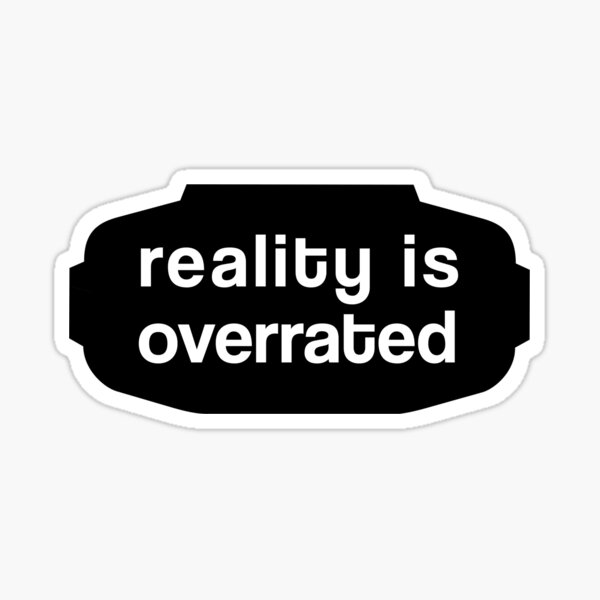 Reality is Overrated w. VR-Goggles Sticker