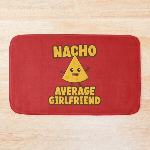 Item preview, Nacho Average Girlfriend designed and sold by PaulSDesign.