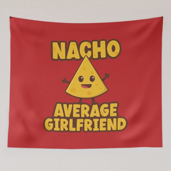 Item preview, Nacho Average Girlfriend designed and sold by PaulSDesign.