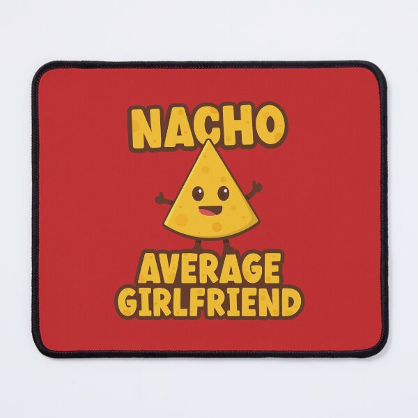 Item preview, Nacho Average Girlfriend designed and sold by PaulSDesign.