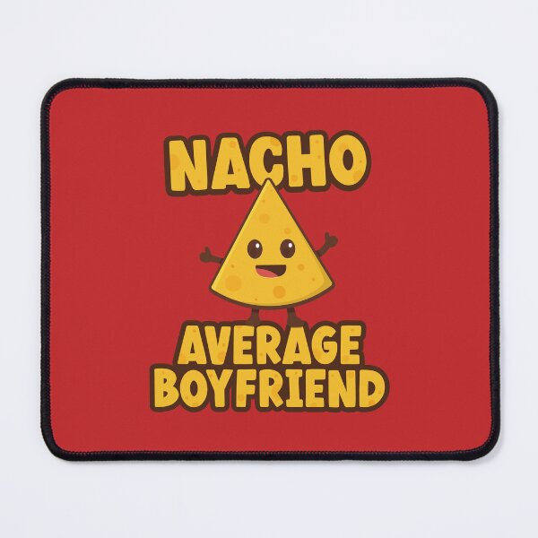 Item preview, Nacho Average Boyfriend designed and sold by PaulSDesign.