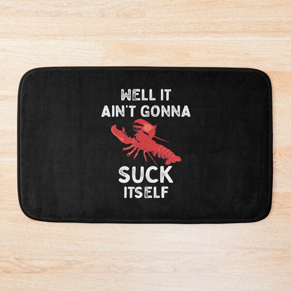 Item preview, Well It Ain't Gonna Suck Itself Crawfish Funny Cajun Crawfish Ain't Gonna Suck Itself designed and sold by CajunCreations.