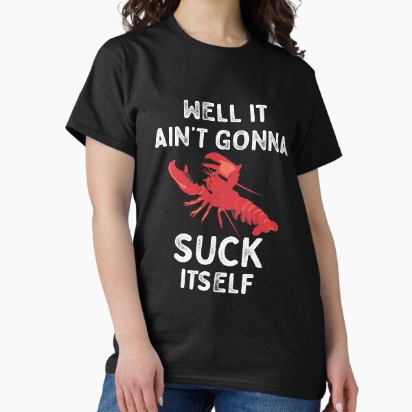 Item preview, Well It Ain't Gonna Suck Itself Crawfish Funny Cajun Crawfish Ain't Gonna Suck Itself designed and sold by CajunCreations.
