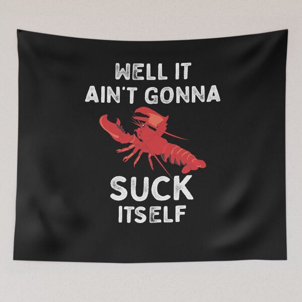 Item preview, Well It Ain't Gonna Suck Itself Crawfish Funny Cajun Crawfish Ain't Gonna Suck Itself designed and sold by CajunCreations.