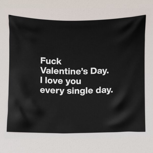 Item preview, Fuck Valentine's Day. I love you every single day designed and sold by ActiveNerd.