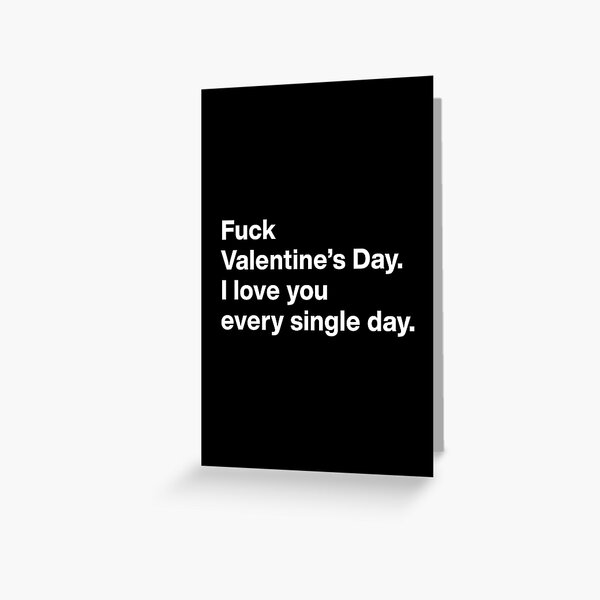 Item preview, Fuck Valentine's Day. I love you every single day designed and sold by ActiveNerd.