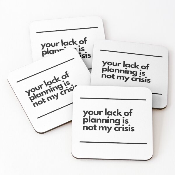 Item preview, Your lack of planning is not my crisis designed and sold by Hilary Thwaites.
