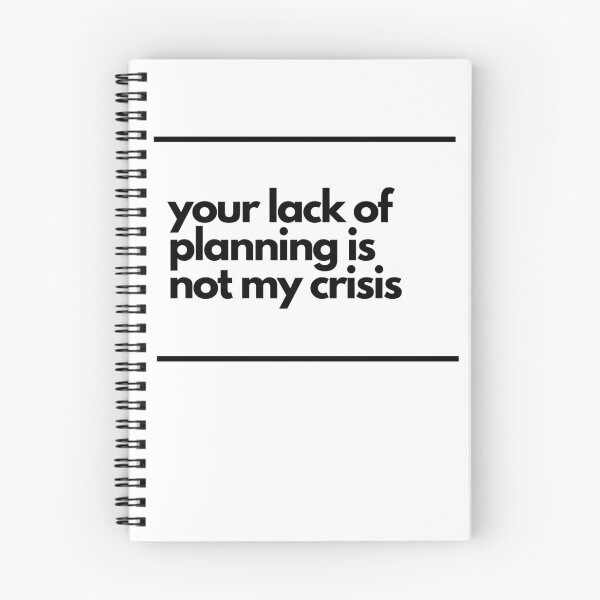 Item preview, Your lack of planning is not my crisis designed and sold by Hilary Thwaites.