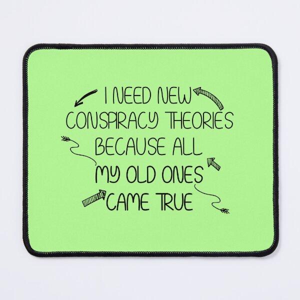 Item preview,  i need new conspiracy theories because all my old ones came true - funny conspiracy  designed and sold by Mer Yem.