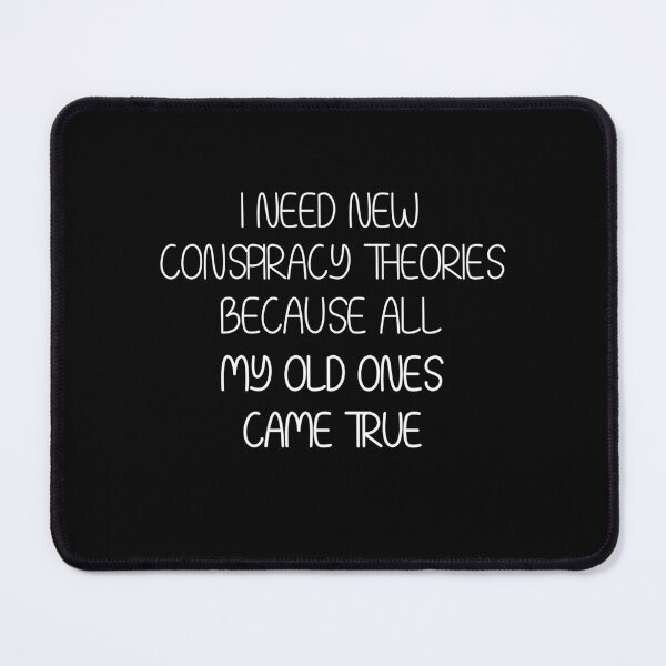 Item preview, i need new conspiracy theories because all my old ones came true - funny conspiracy designed and sold by Mer Yem.