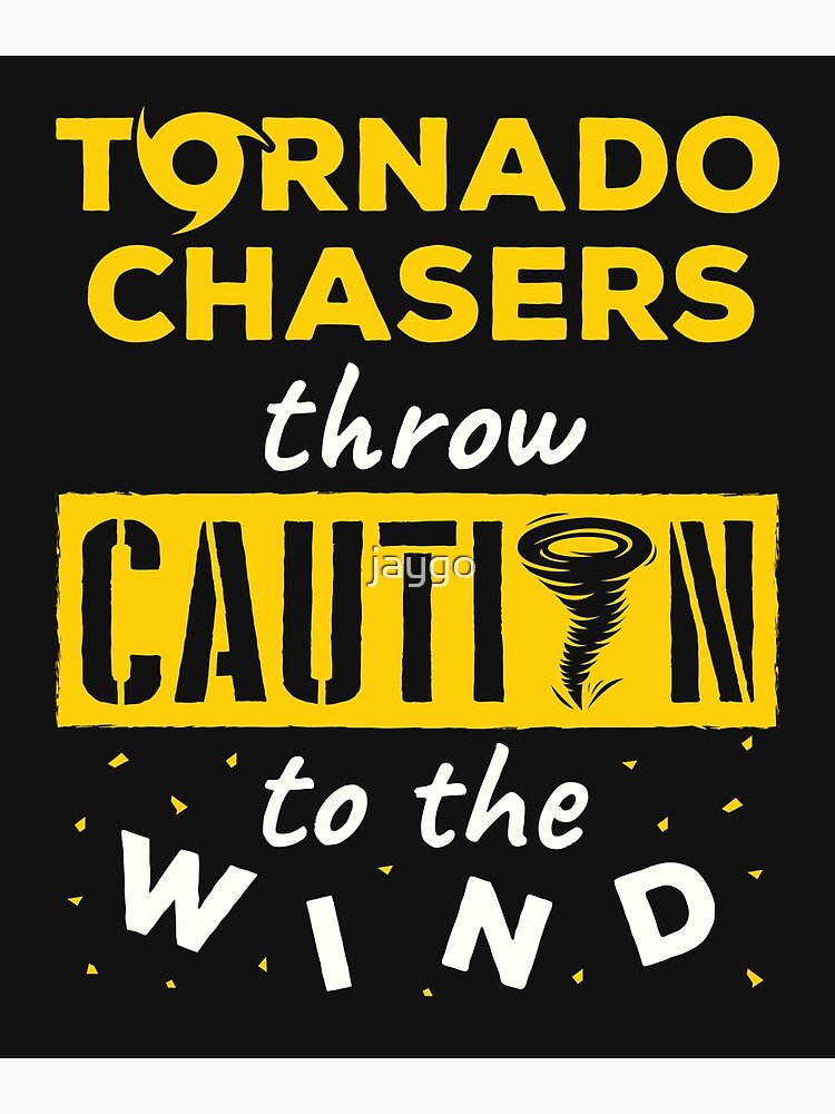 "Tornado Chasers Throw Caution to the Wind Storm Tornado Chaser" Poster