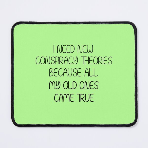 Item preview, i need new conspiracy theories because all my old ones came true - funny conspiracy designed and sold by Mer Yem.