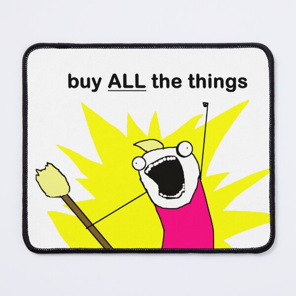Item preview, Buy ALL the Things Meme Image designed and sold by LuckyKermit.