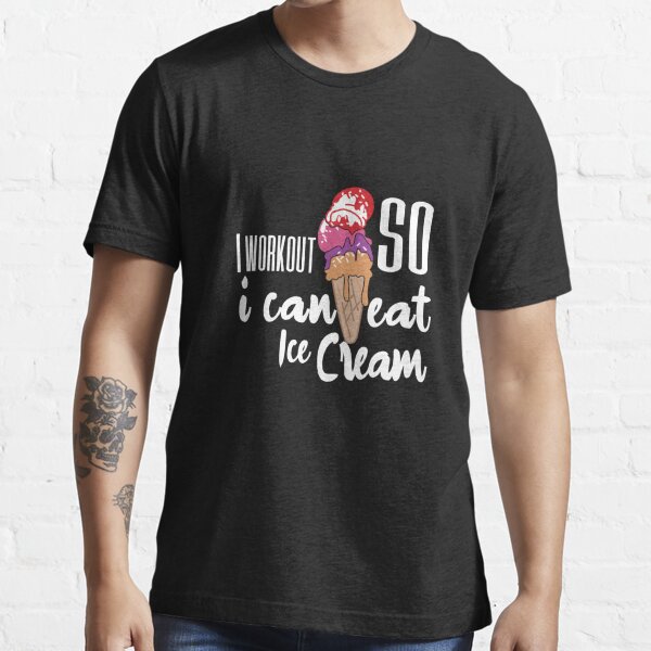 I Workout So I can Eat Ice Cream, workouts routines, gifts for gym lovers,  unique birthday gifts idea for men, funny quotes with ice cream Essential  T-Shirt for Sale by Whmode