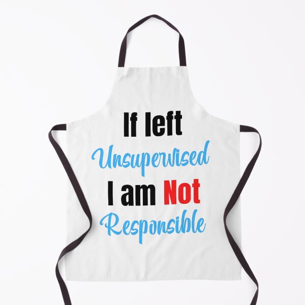 Item preview, If left unsupervised I am not responsible designed and sold by Tuesday Robbins.