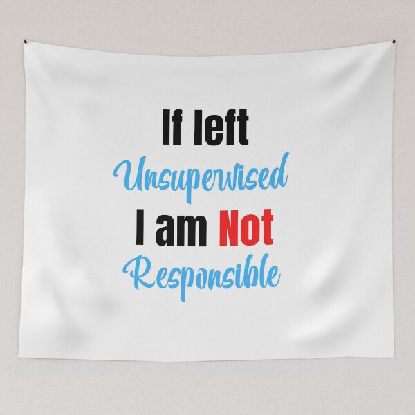 Item preview, If left unsupervised I am not responsible designed and sold by Tuesday Robbins.