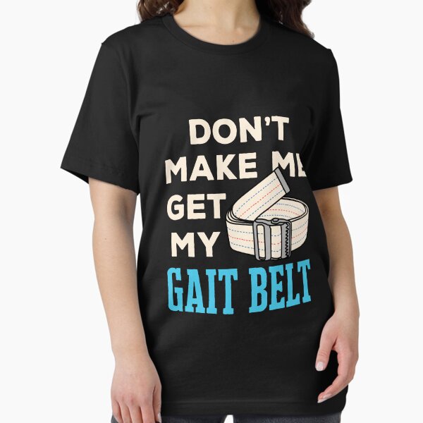 Item preview, Funny Physical Therapist Don't Make Me Get My Gait Belt designed and sold by jaygo.
