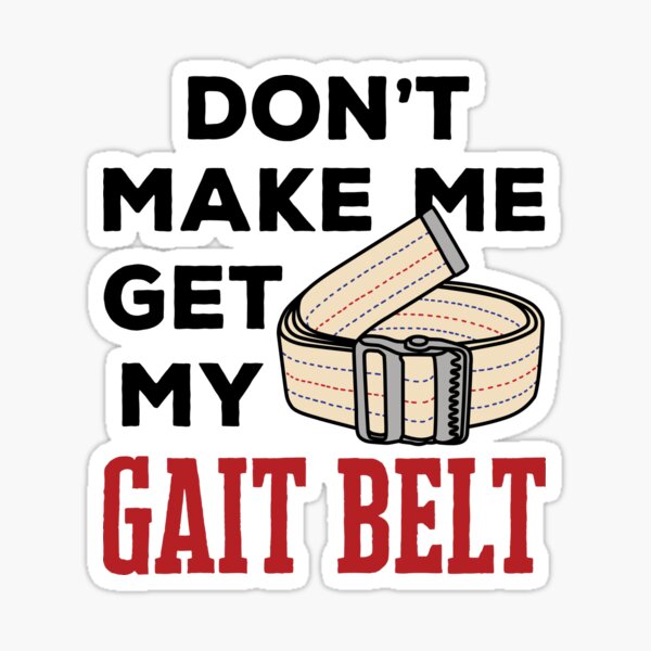 &ldquo;Funny Physical Therapist Don&rsquo;t Make Me Get My Gait Belt&rdquo; Sticker for