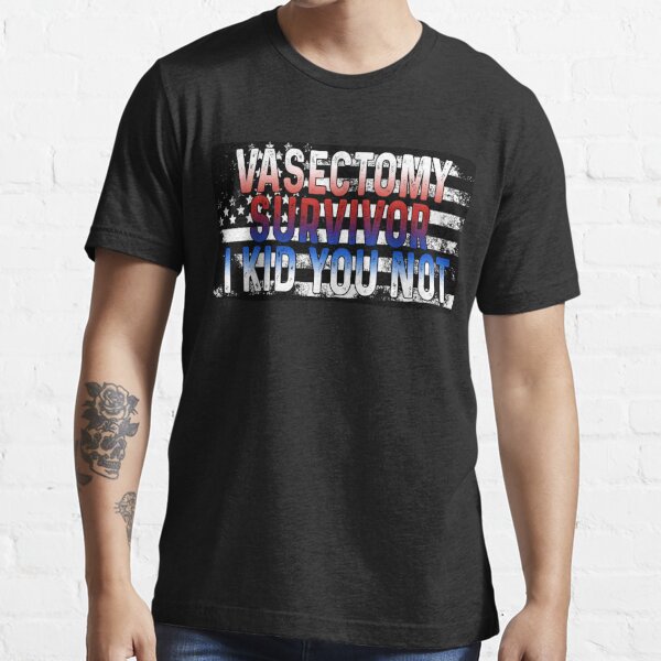 Vasectomy Survivor I Kid You Not USA Grungy Flag Essential T