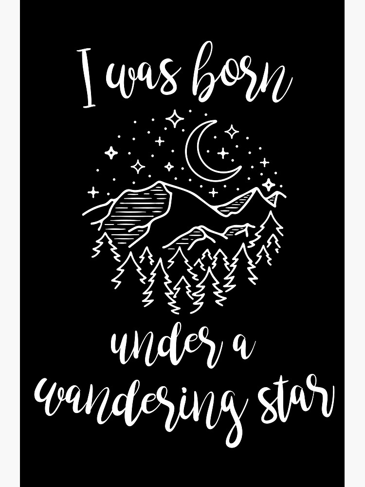 Traveler Quote I Was Born Under a Wandering Star