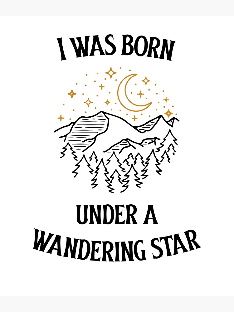 Traveler Quote I Was Born Under a Wandering Star