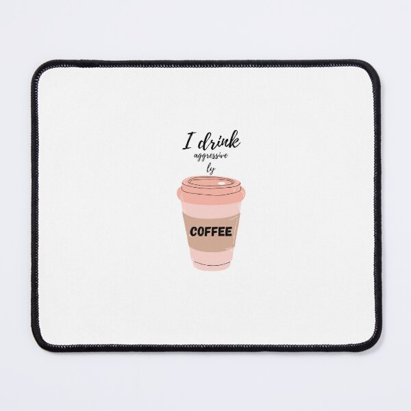 Item preview, I drink aggressively coffee. designed and sold by DoraHappy.