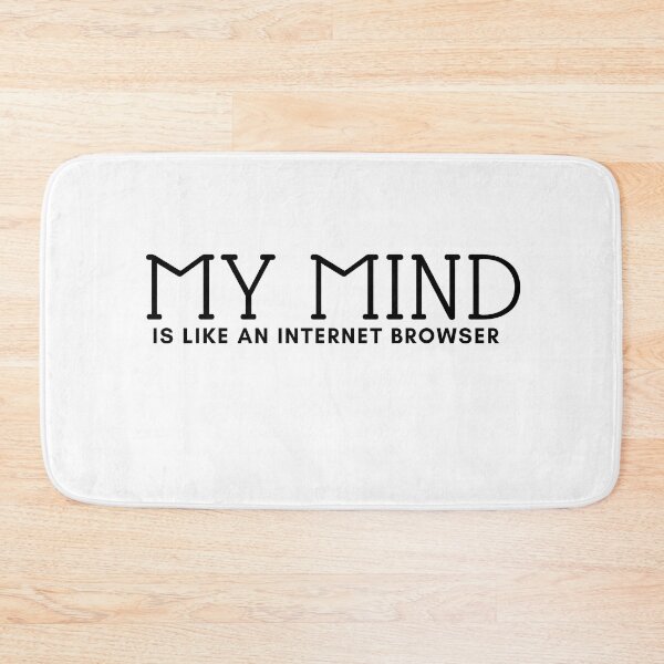 Item preview, My Mind Is Like An Internet Browser, My mind is like an internet browser with so many tabs open , funny , birthday, Christmas , Valentine , inspiration designed and sold by Alexa5454.