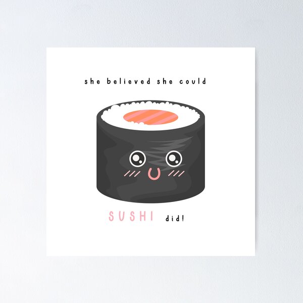 Sushi Pun: She Believed She Could Sushi Did - Funny Sushi Gift | Poster