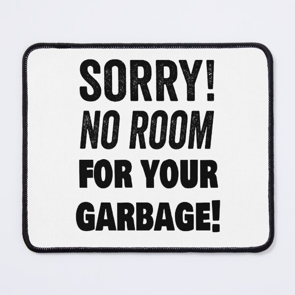 Item preview, Sorry! No room for your garbage! designed and sold by TJHstudio.