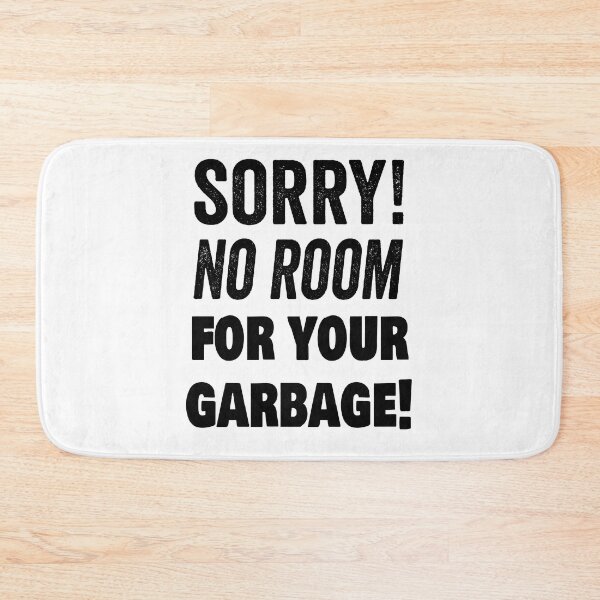 Item preview, Sorry! No room for your garbage! designed and sold by TJHstudio.