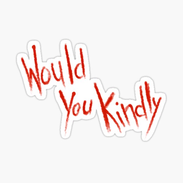 Would You Kindly Stickers Redbubble