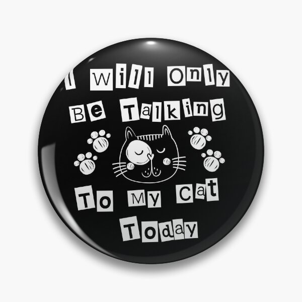 Artikelvorschau, I Will Only Be Talking To My Cat Today Lustiges entzückendes Katzenliebhabergeschenk Cooles Katzenzitat für Frauen Männer entworfen und verkauft von pedrored369.