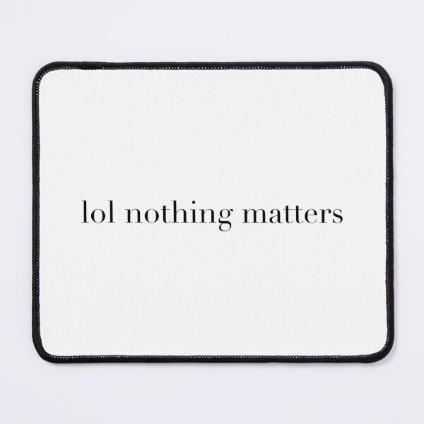 Item preview, lol nothing matters designed and sold by peachthomas.
