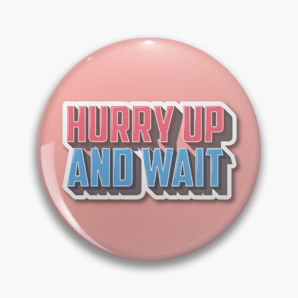 Item preview, Hurry up and wait designed and sold by Franz Jeffrey  Bucao.