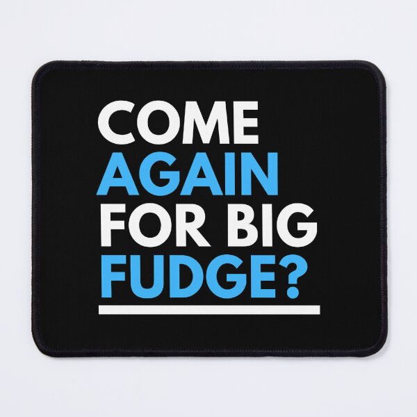 Item preview, Come Again For Big Fudge Funny Gift designed and sold by CJacobsDesigns.